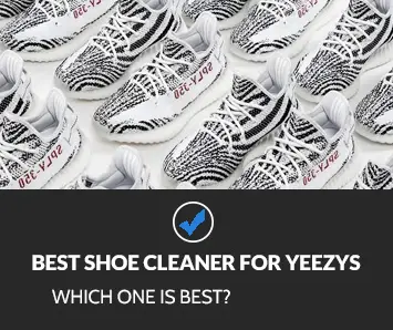 Best Shoe Cleaner for Yeezys